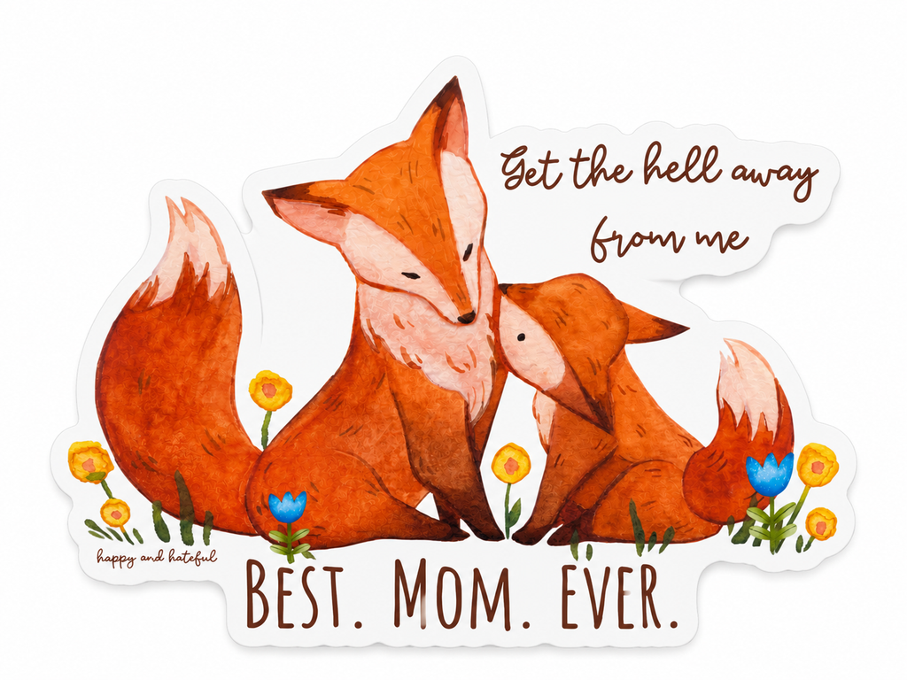 A die-cut sticker featuring a mom fox and a cub, with the text 'Get the hell away from me' above and 'BEST. MOM.EVER'