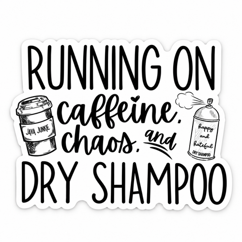 A die-cut sticker with a white border featuring the text 'RUNNING ON caffeine, chaos, and DRY SHAMPOO' in black lettering, with small illustrations of a coffee cup labeled 'Java Juice' and a spray can labeled 'Happy and Hateful Dry Shampoo'.