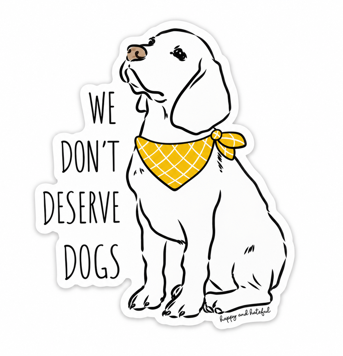 A die-cut sticker featuring a white Labrador Retriever wearing a yellow bandana, next to the text 'WE DON'T DESERVE DOGS' in black lettering, on a plain white background.