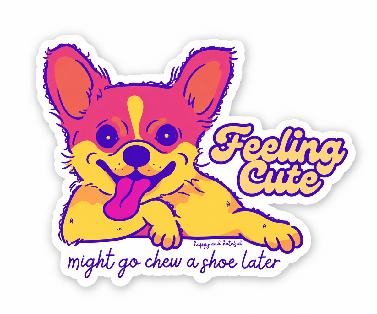 A die-cut sticker featuring a cartoon dog in neon pink, purple, and yellow with the text 'Feeling Cute might go chew a shoe later' on a white background.
